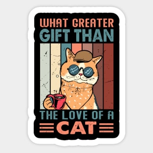 What Greater Gift Than The Love Of A Cat - Design For Cat Lovers Sticker